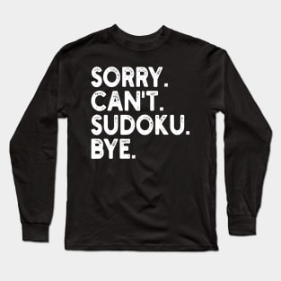 sorry can't sudoku bye Long Sleeve T-Shirt